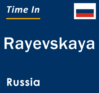 Current local time in Rayevskaya, Russia