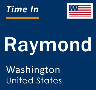 Current local time in Raymond, Washington, United States