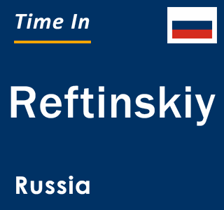 Current local time in Reftinskiy, Russia