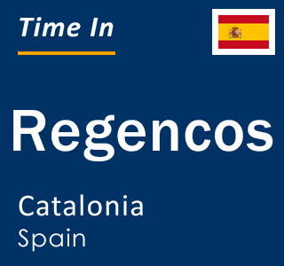 Current local time in Regencos, Catalonia, Spain