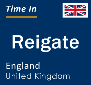 Current local time in Reigate, England, United Kingdom