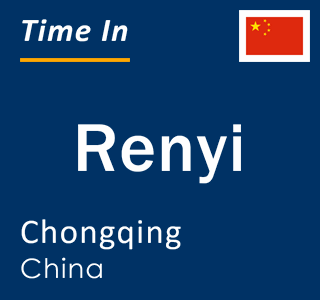 Current local time in Renyi, Chongqing, China