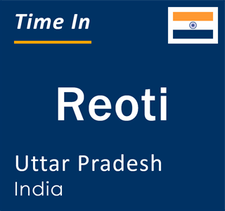 Current local time in Reoti, Uttar Pradesh, India