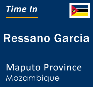 Current local time in Ressano Garcia, Maputo Province, Mozambique