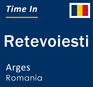 Current local time in Retevoiesti, Arges, Romania