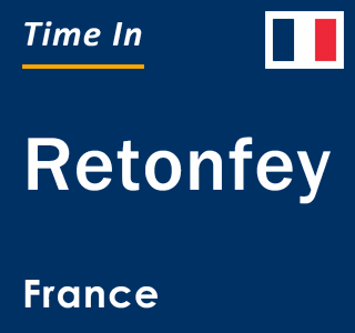 Current local time in Retonfey, France