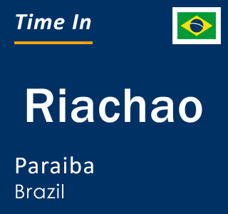 Current local time in Riachao, Paraiba, Brazil