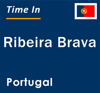 Current local time in Ribeira Brava, Portugal