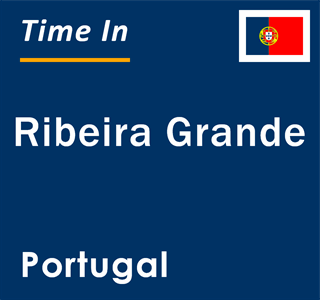 Current local time in Ribeira Grande, Portugal