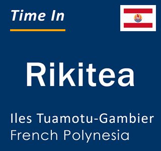 Current local time in Rikitea, Iles Tuamotu-Gambier, French Polynesia