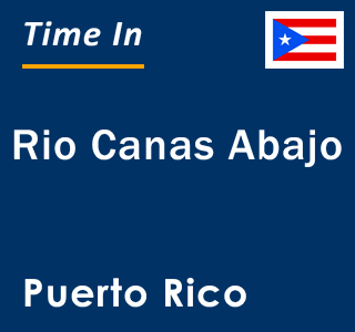 Current local time in Rio Canas Abajo, Puerto Rico