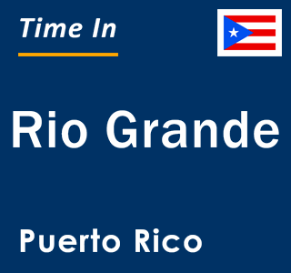 Current local time in Rio Grande, Puerto Rico