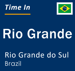 Current local time in Rio Grande, Rio Grande do Sul, Brazil