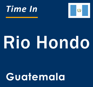 Current local time in Rio Hondo, Guatemala