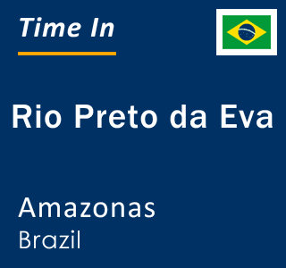 Current local time in Rio Preto da Eva, Amazonas, Brazil