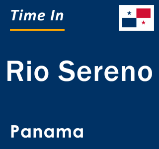 Current local time in Rio Sereno, Panama