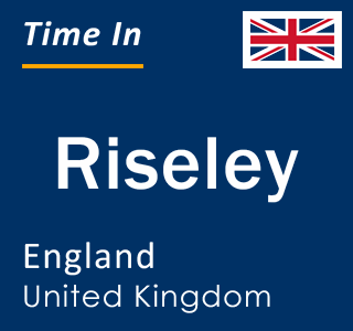 Current local time in Riseley, England, United Kingdom