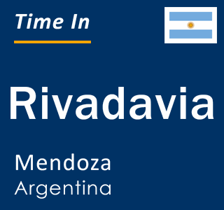 Current local time in Rivadavia, Mendoza, Argentina