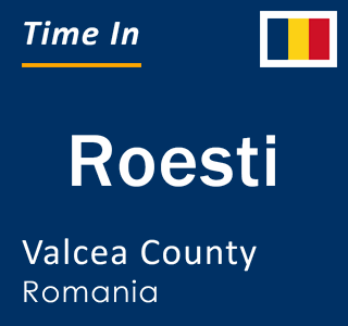 Current local time in Roesti, Valcea County, Romania