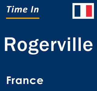 Current local time in Rogerville, France