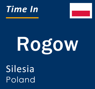 Current local time in Rogow, Silesia, Poland