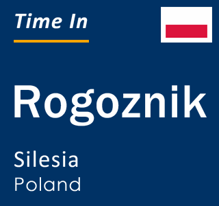 Current local time in Rogoznik, Silesia, Poland