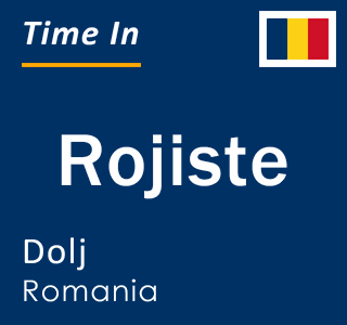 Current local time in Rojiste, Dolj, Romania