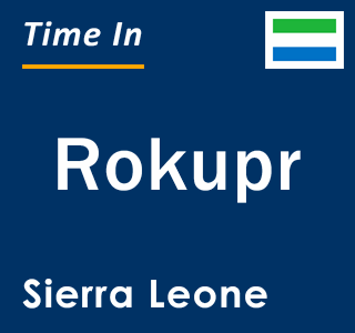 Current local time in Rokupr, Sierra Leone