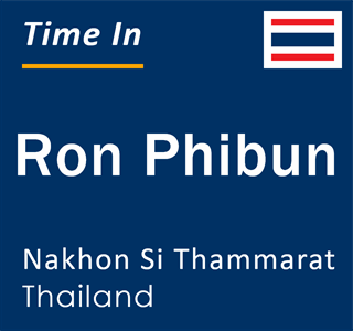 Current local time in Ron Phibun, Nakhon Si Thammarat, Thailand