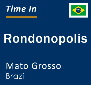 Current local time in Rondonopolis, Mato Grosso, Brazil