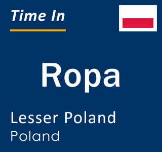 Current local time in Ropa, Lesser Poland, Poland