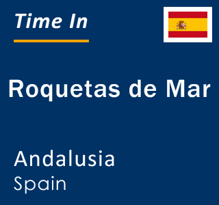 Current local time in Roquetas de Mar, Andalusia, Spain