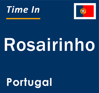 Current local time in Rosairinho, Portugal