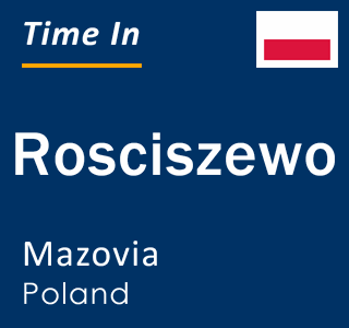 Current local time in Rosciszewo, Mazovia, Poland