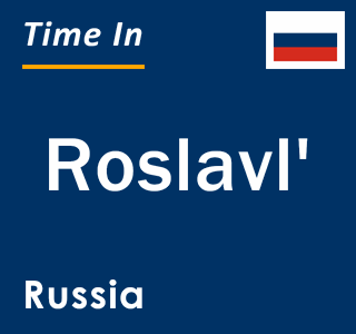 Current local time in Roslavl', Russia