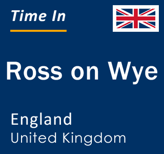 Current local time in Ross on Wye, England, United Kingdom