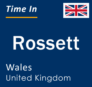 Current local time in Rossett, Wales, United Kingdom