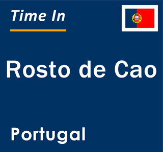 Current local time in Rosto de Cao, Portugal