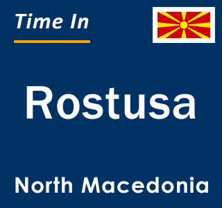 Current local time in Rostusa, North Macedonia