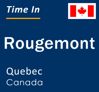 Current local time in Rougemont, Quebec, Canada