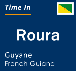 Current local time in Roura, Guyane, French Guiana