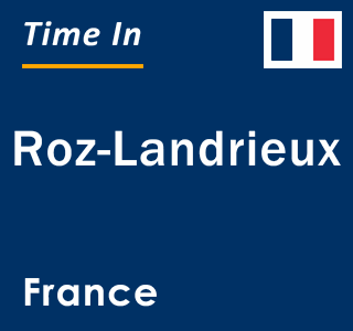 Current local time in Roz-Landrieux, France