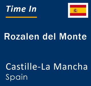 Current local time in Rozalen del Monte, Castille-La Mancha, Spain