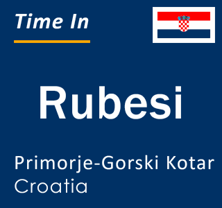 Current local time in Rubesi, Primorje-Gorski Kotar, Croatia