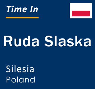 Current local time in Ruda Slaska, Silesia, Poland