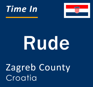 Current local time in Rude, Zagreb County, Croatia