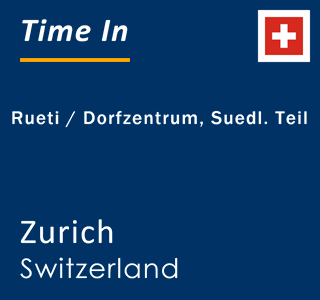 Current local time in Rueti / Dorfzentrum, Suedl. Teil, Zurich, Switzerland