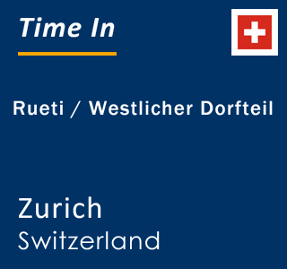 Current local time in Rueti / Westlicher Dorfteil, Zurich, Switzerland