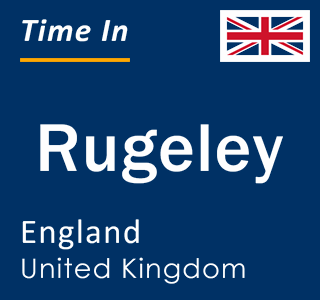 Current local time in Rugeley, England, United Kingdom