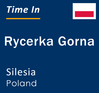 Current local time in Rycerka Gorna, Silesia, Poland